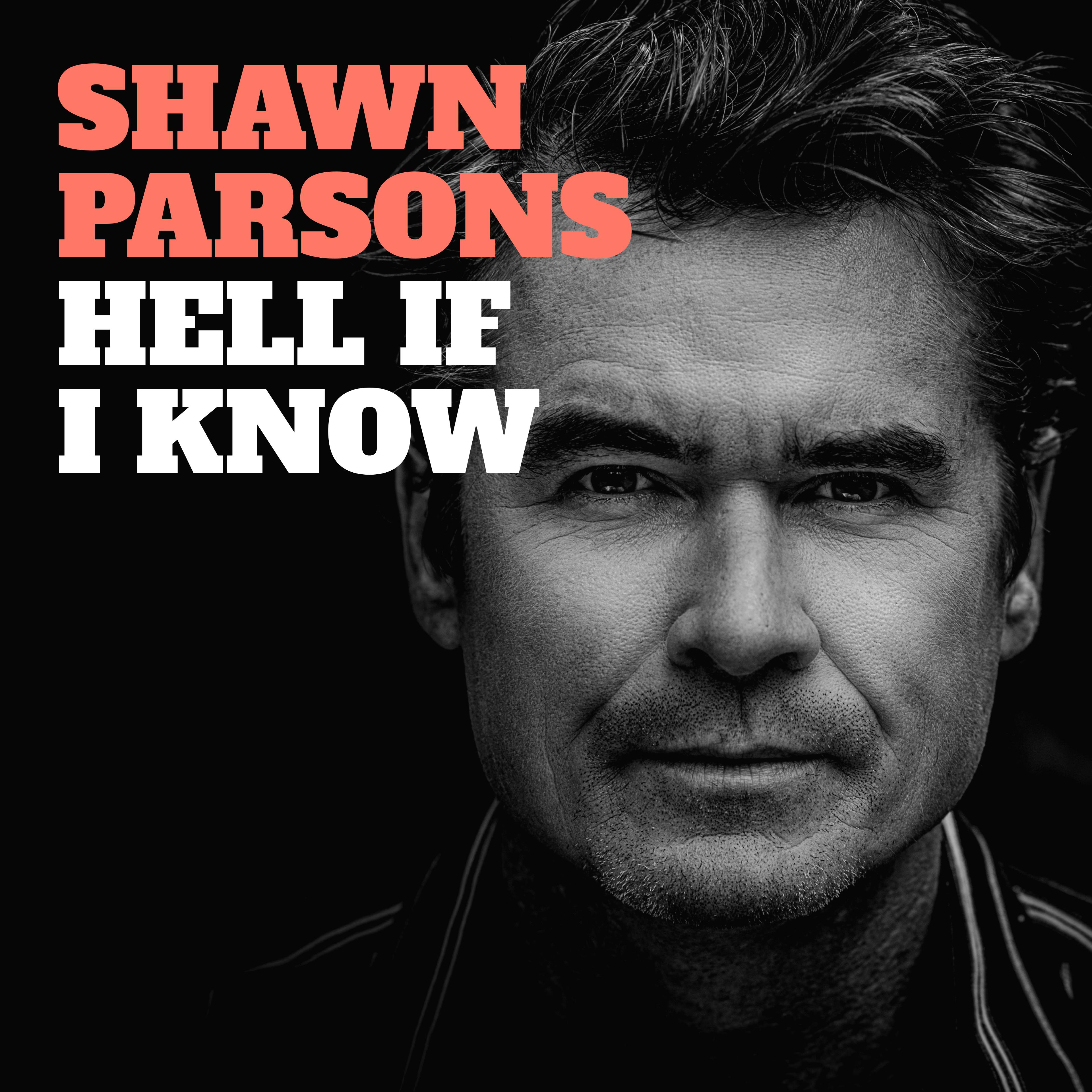 Shawn Parsons: Hell If I Know